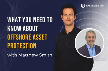 what you need to know about offshore asset protection with matthew smith